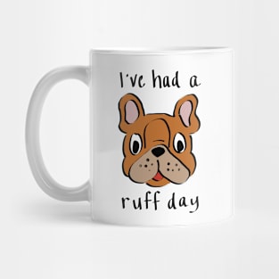 I've Had a Ruff Day Mug